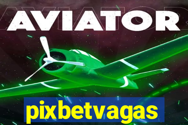 pixbetvagas