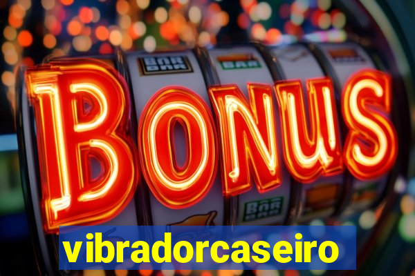 vibradorcaseiro